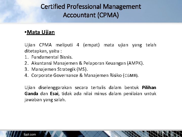 Certified Professional Management Accountant (CPMA) • Mata Ujian CPMA meliputi 4 (empat) mata ujian