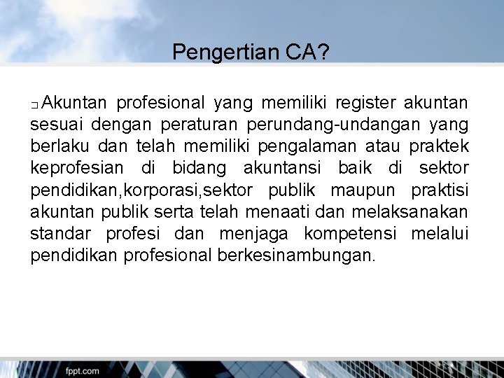 Pengertian CA? Akuntan profesional yang memiliki register akuntan sesuai dengan peraturan perundang-undangan yang berlaku