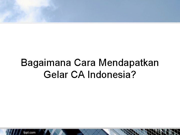 Bagaimana Cara Mendapatkan Gelar CA Indonesia? 