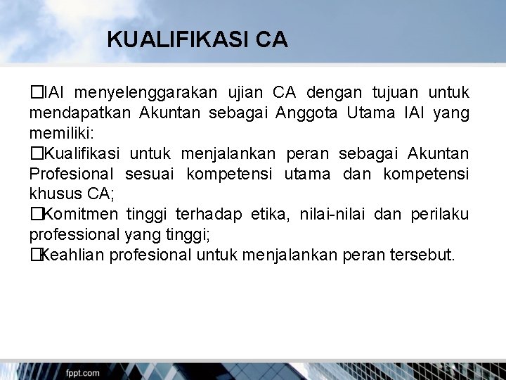 KUALIFIKASI CA � IAI menyelenggarakan ujian CA dengan tujuan untuk mendapatkan Akuntan sebagai Anggota