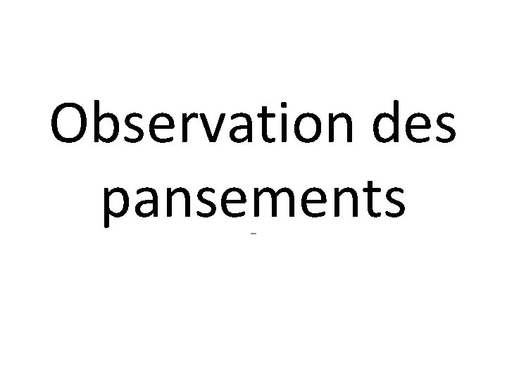 Observation des pansements - 