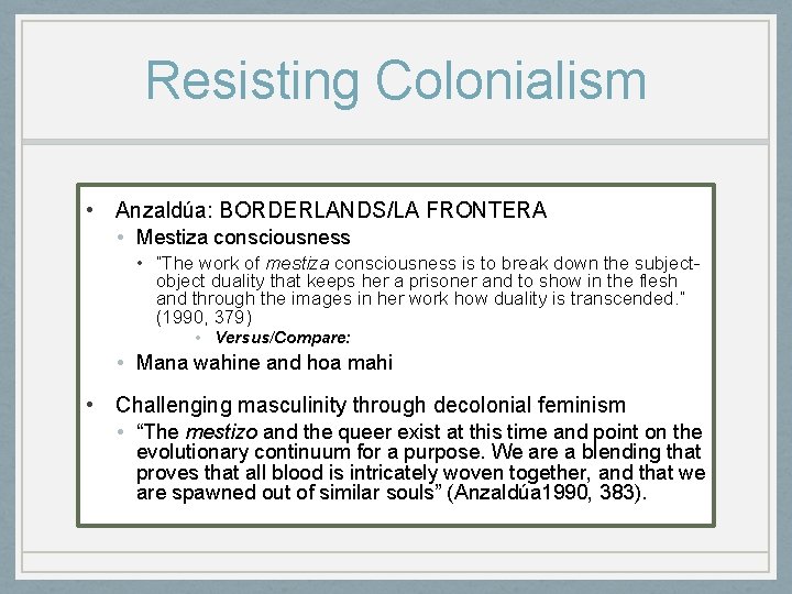 Resisting Colonialism • Anzaldúa: BORDERLANDS/LA FRONTERA • Mestiza consciousness • “The work of mestiza