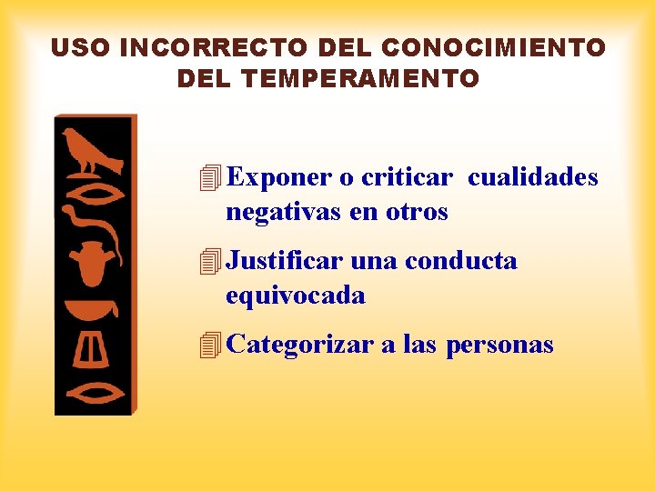 USO INCORRECTO DEL CONOCIMIENTO DEL TEMPERAMENTO 4 Exponer o criticar cualidades negativas en otros