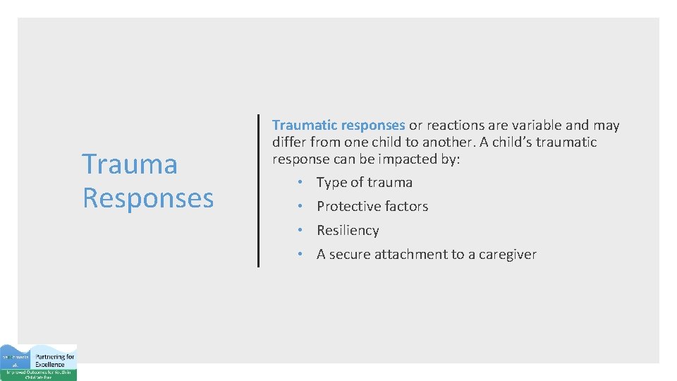 Trauma Responses Traumatic responses or reactions are variable and may differ from one child