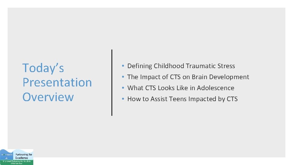 Today’s Presentation Overview • • Defining Childhood Traumatic Stress The Impact of CTS on