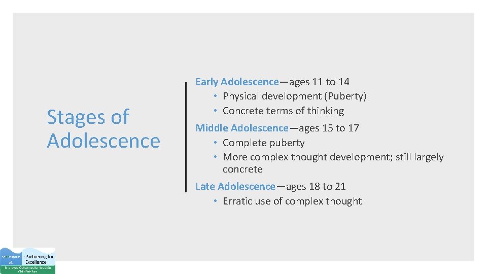 Stages of Adolescence Early Adolescence—ages 11 to 14 • Physical development (Puberty) • Concrete