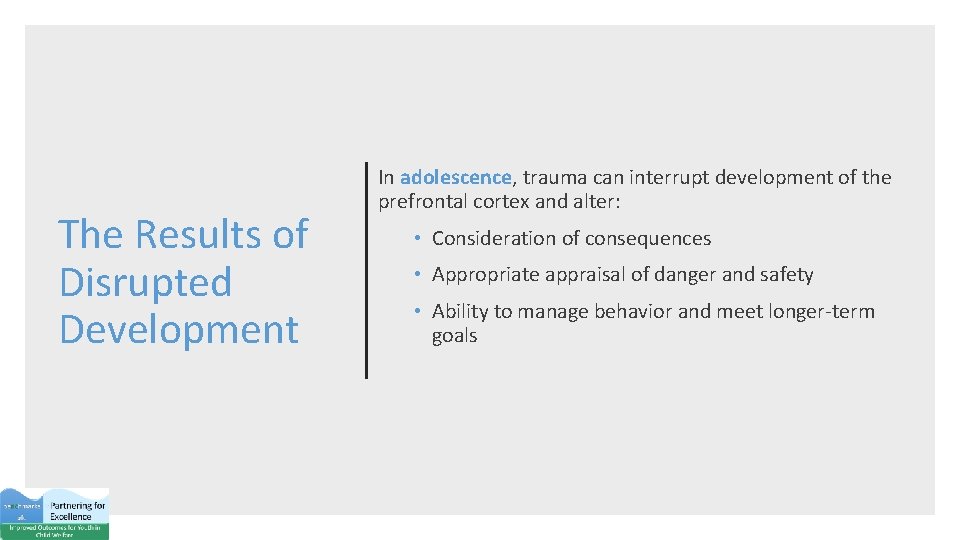 The Results of Disrupted Development In adolescence, trauma can interrupt development of the prefrontal