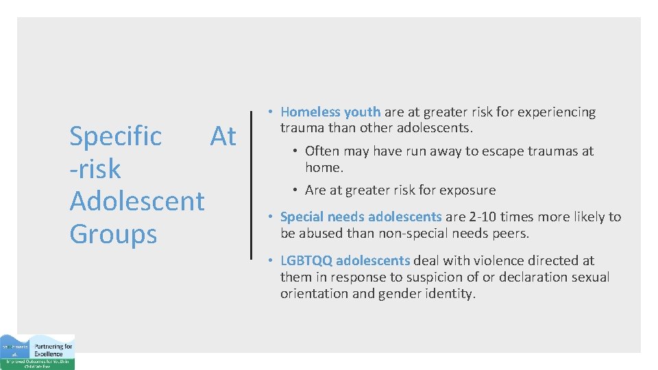 Specific At -risk Adolescent Groups • Homeless youth are at greater risk for experiencing