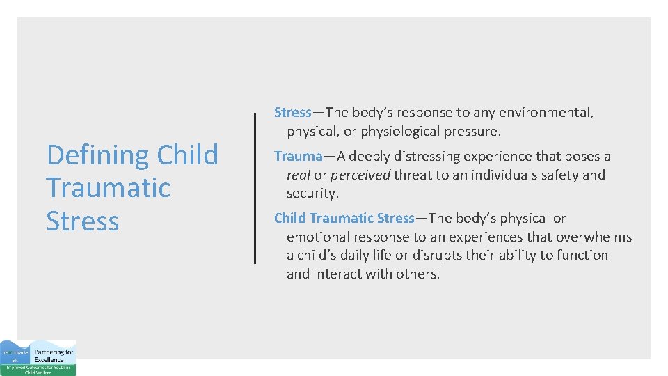 Defining Child Traumatic Stress—The body’s response to any environmental, physical, or physiological pressure. Trauma—A