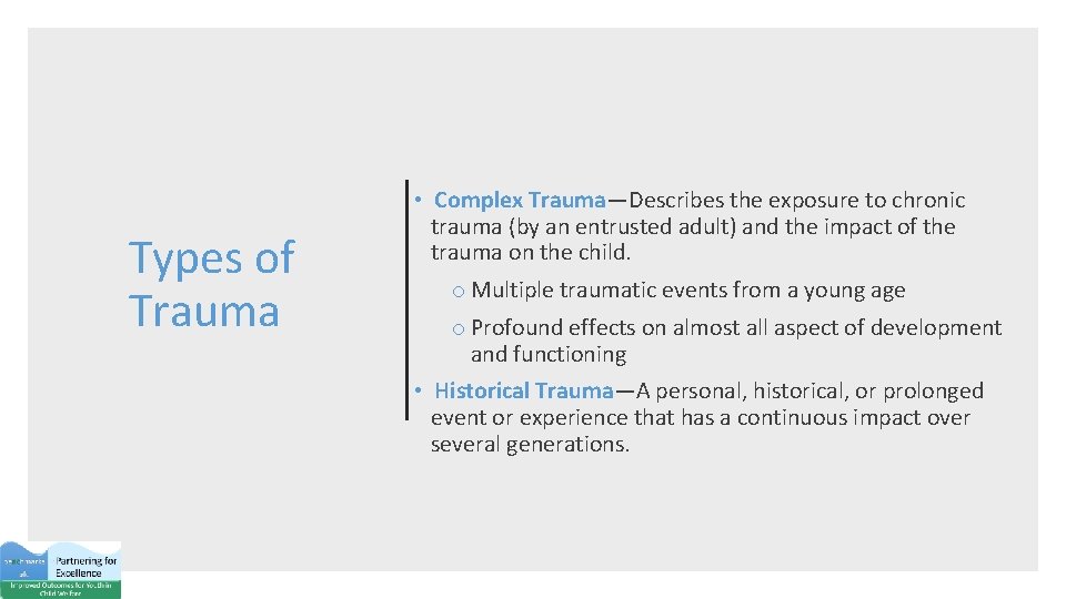 Types of Trauma • Complex Trauma—Describes the exposure to chronic trauma (by an entrusted