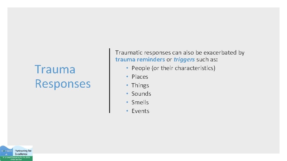 Trauma Responses Traumatic responses can also be exacerbated by trauma reminders or triggers such