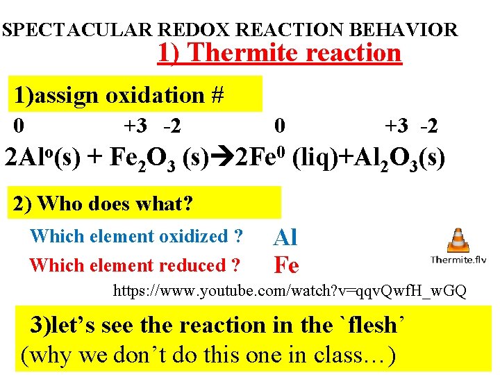 SPECTACULAR REDOX REACTION BEHAVIOR 1) Thermite reaction 1)assign oxidation # 0 +3 -2 2