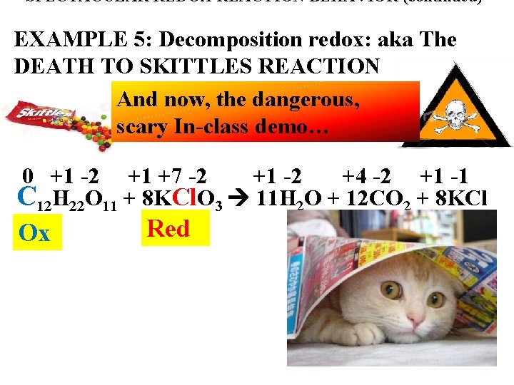 SPECTACULAR REDOX REACTION BEHAVIOR (continued) EXAMPLE 5: Decomposition redox: aka The DEATH TO SKITTLES