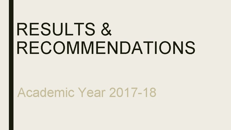 RESULTS & RECOMMENDATIONS Academic Year 2017 -18 