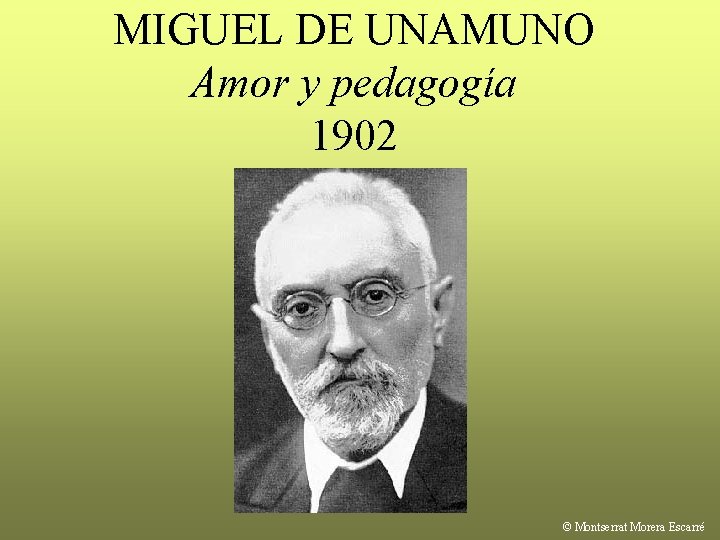 MIGUEL DE UNAMUNO Amor y pedagogía 1902 © Montserrat Morera Escarré 