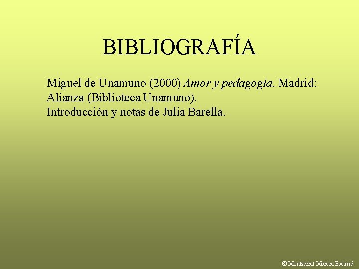 BIBLIOGRAFÍA Miguel de Unamuno (2000) Amor y pedagogía. Madrid: Alianza (Biblioteca Unamuno). Introducción y