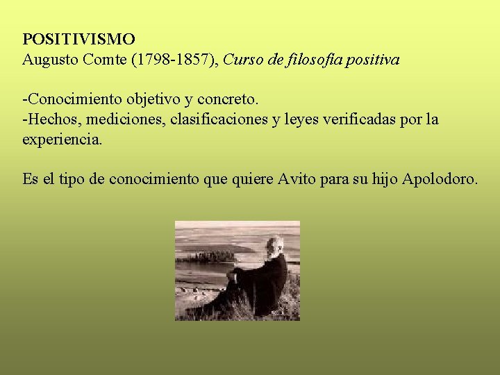 POSITIVISMO Augusto Comte (1798 -1857), Curso de filosofía positiva -Conocimiento objetivo y concreto. -Hechos,