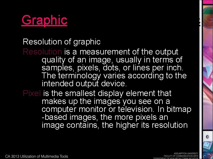 Graphic Resolution of graphic Resolution is a measurement of the output quality of an
