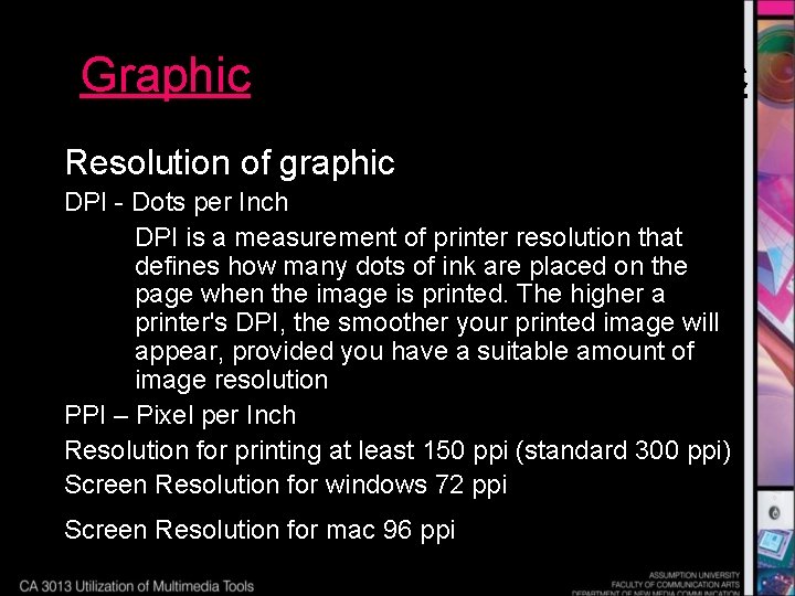 Graphic Resolution of graphic DPI - Dots per Inch DPI is a measurement of