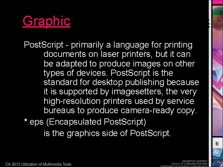 Graphic Post. Script - primarily a language for printing documents on laser printers, but