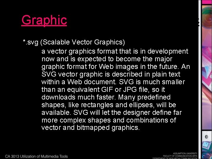 Graphic *. svg (Scalable Vector Graphics) a vector graphics format that is in development
