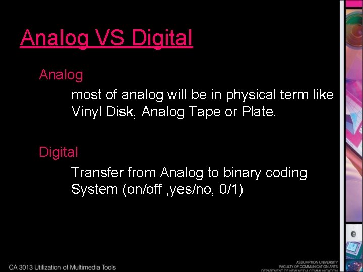 Analog VS Digital Analog most of analog will be in physical term like Vinyl