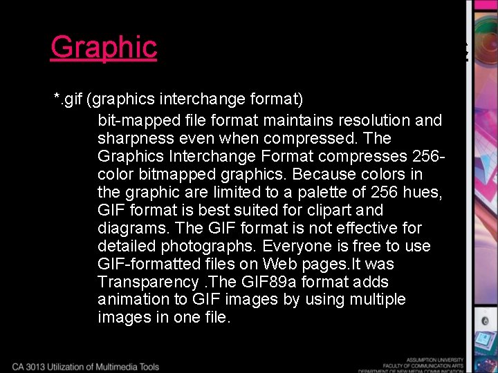 Graphic *. gif (graphics interchange format) bit-mapped file format maintains resolution and sharpness even