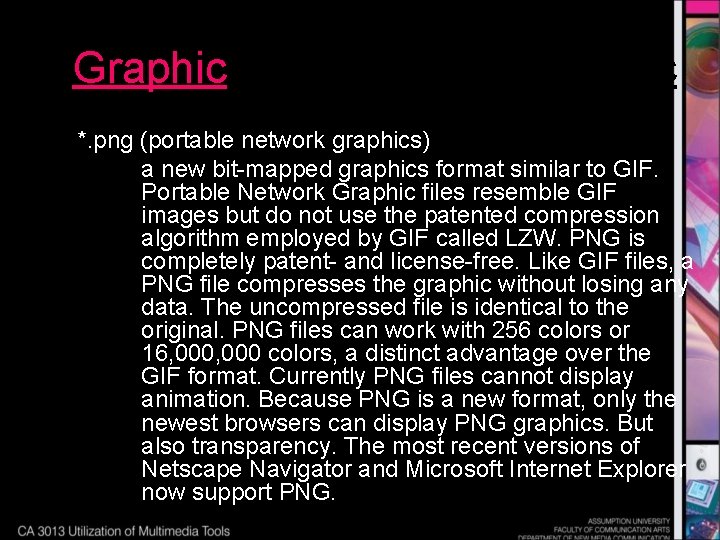 Graphic *. png (portable network graphics) a new bit-mapped graphics format similar to GIF.