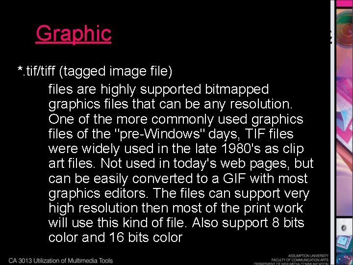 Graphic *. tif/tiff (tagged image file) files are highly supported bitmapped graphics files that