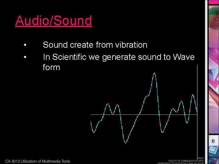 Audio/Sound • • Sound create from vibration In Scientific we generate sound to Wave