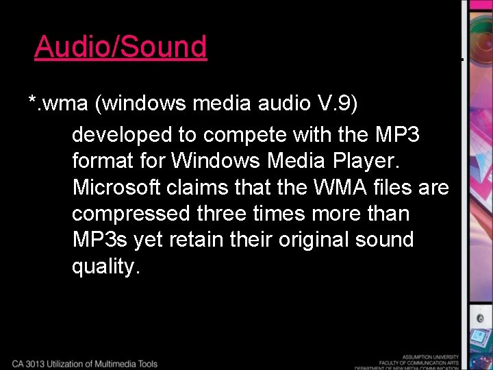 Audio/Sound *. wma (windows media audio V. 9) developed to compete with the MP