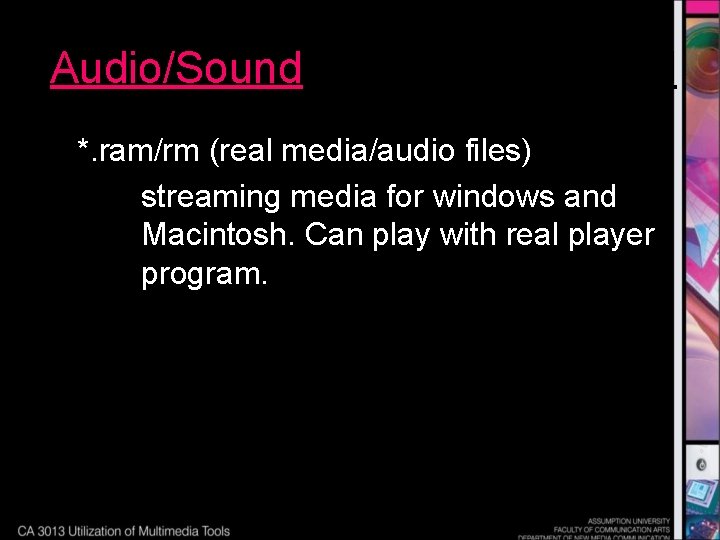 Audio/Sound *. ram/rm (real media/audio files) streaming media for windows and Macintosh. Can play