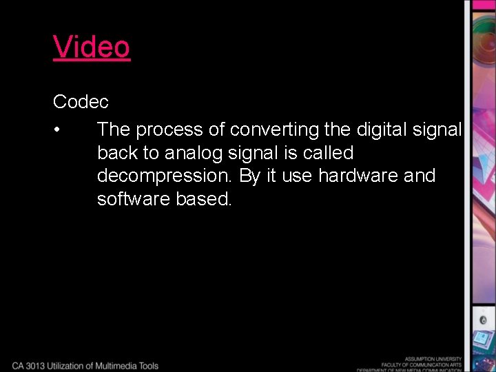Video Codec • The process of converting the digital signal back to analog signal