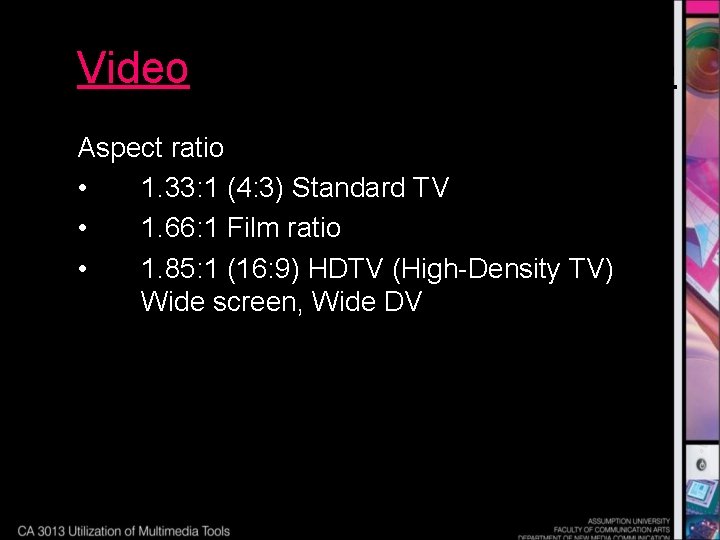 Video Aspect ratio • 1. 33: 1 (4: 3) Standard TV • 1. 66: