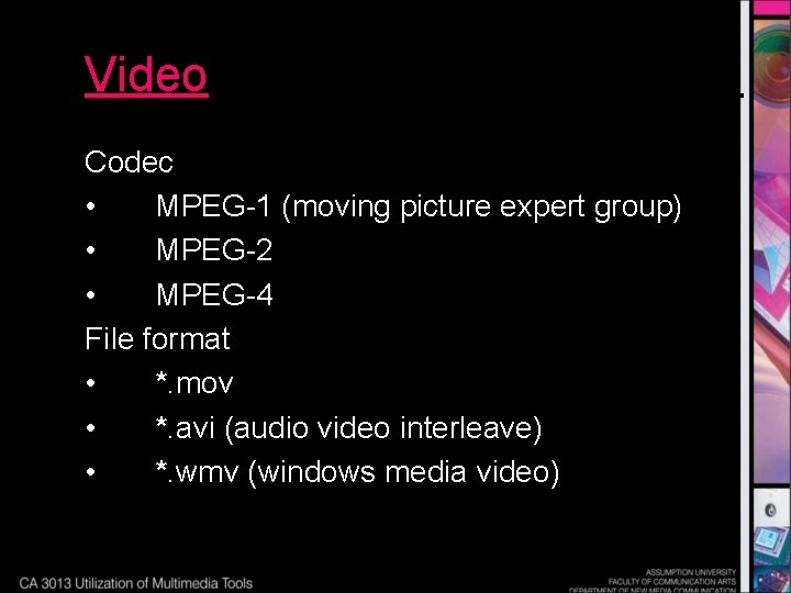 Video Codec • MPEG-1 (moving picture expert group) • MPEG-2 • MPEG-4 File format