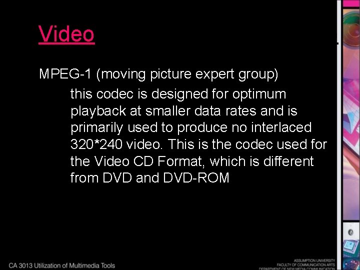 Video MPEG-1 (moving picture expert group) this codec is designed for optimum playback at