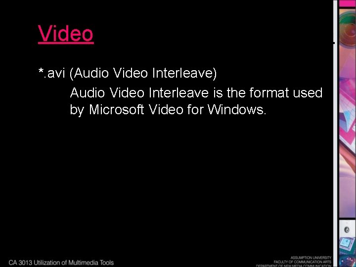 Video *. avi (Audio Video Interleave) Audio Video Interleave is the format used by