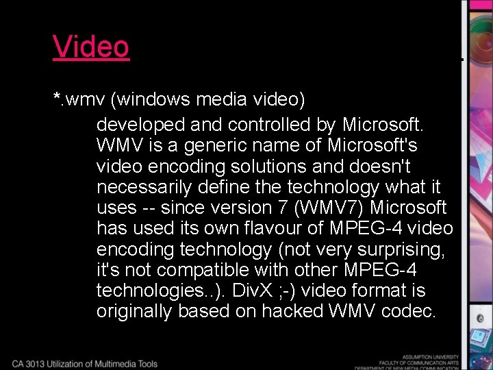 Video *. wmv (windows media video) developed and controlled by Microsoft. WMV is a