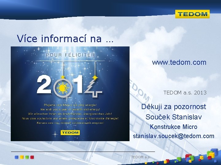 Více informací na … www. tedom. com TEDOM a. s. 2013 Děkuji za pozornost