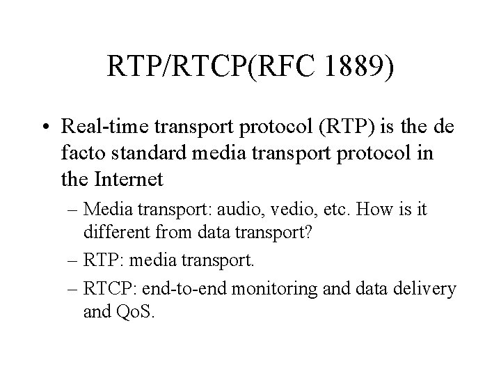 RTP/RTCP(RFC 1889) • Real-time transport protocol (RTP) is the de facto standard media transport RTP/RTCP(RFC 1889) • Real-time transport protocol (RTP) is the de facto standard media transport
