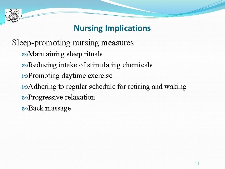 Nursing Implications Sleep-promoting nursing measures Maintaining sleep rituals Reducing intake of stimulating chemicals Promoting