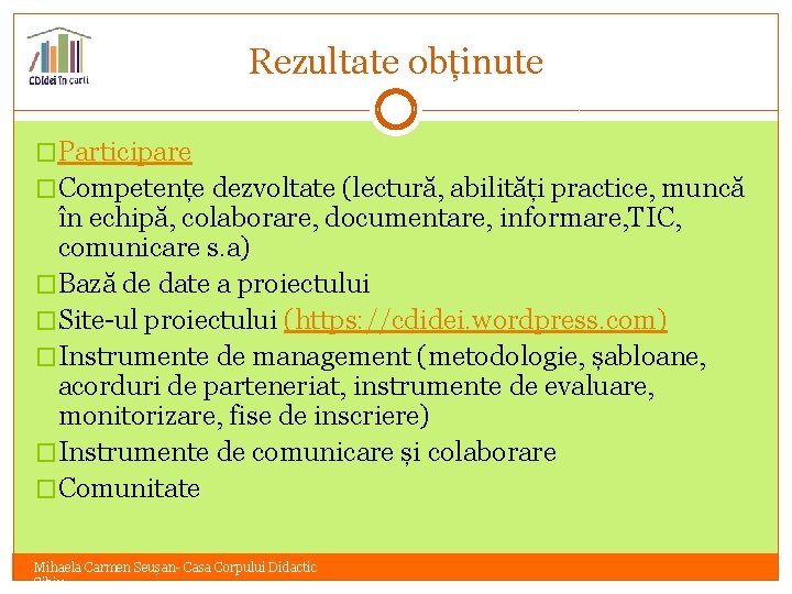 Rezultate obținute �Participare �Competențe dezvoltate (lectură, abilități practice, muncă în echipă, colaborare, documentare, informare,