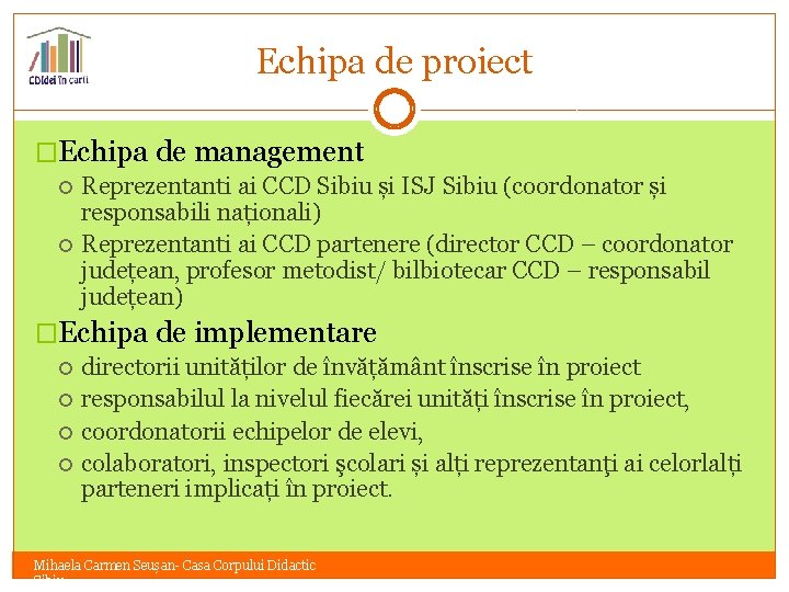 Echipa de proiect �Echipa de management Reprezentanti ai CCD Sibiu și ISJ Sibiu (coordonator