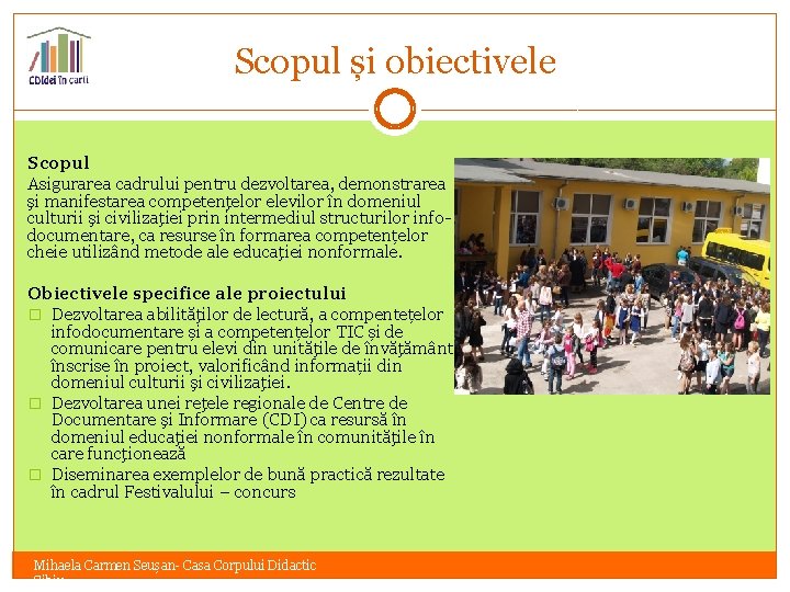 Scopul și obiectivele Scopul Asigurarea cadrului pentru dezvoltarea, demonstrarea şi manifestarea competenţelor elevilor în