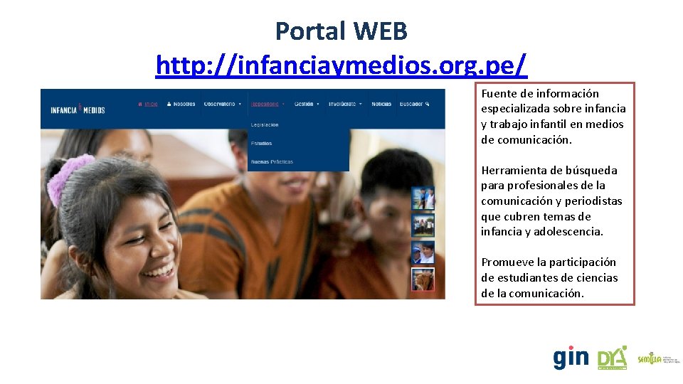 Portal WEB http: //infanciaymedios. org. pe/ Fuente de información especializada sobre infancia y trabajo Portal WEB http: //infanciaymedios. org. pe/ Fuente de información especializada sobre infancia y trabajo