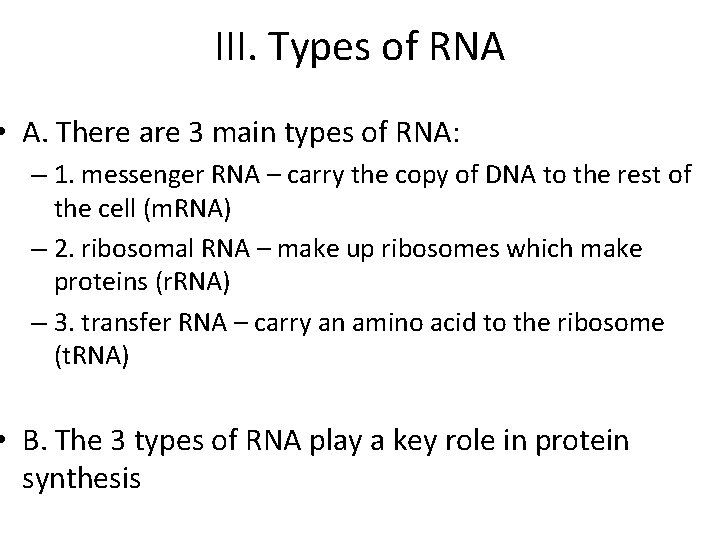 III. Types of RNA • A. There are 3 main types of RNA: –