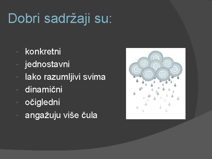 Dobri sadržaji su: konkretni jednostavni lako razumljivi svima dinamični očigledni angažuju više čula 