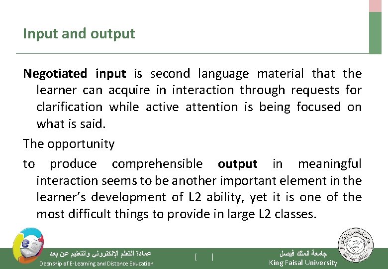 Input and output Negotiated input is second language material that the learner can acquire