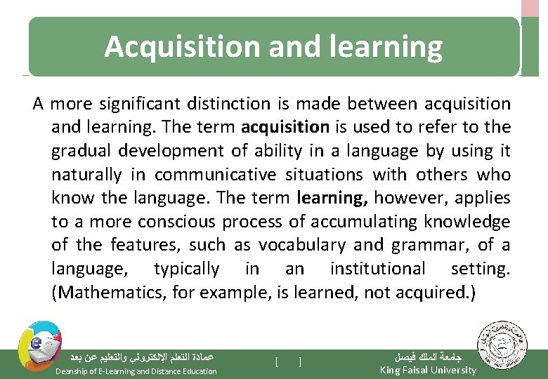 Acquisition and learning A more significant distinction is made between acquisition and learning. The