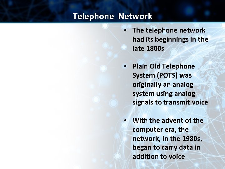 Telephone Network • The telephone network had its beginnings in the late 1800 s